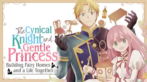 Cover of The Cynical Knight and Gentle Princess: Building Fairy Homes and a Life Together