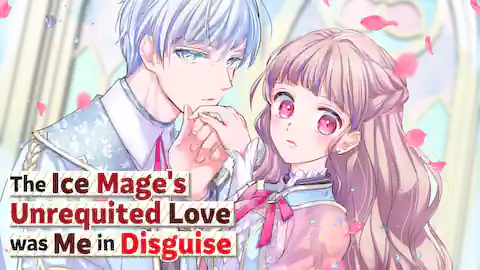 Cover of The Ice Mage's Unrequited Love was Me in Disguise