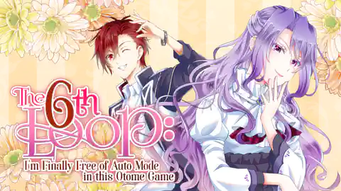 Cover of (All Ch.) The 6th Loop: I'm Finally Free of Auto Mode in this Otome Game