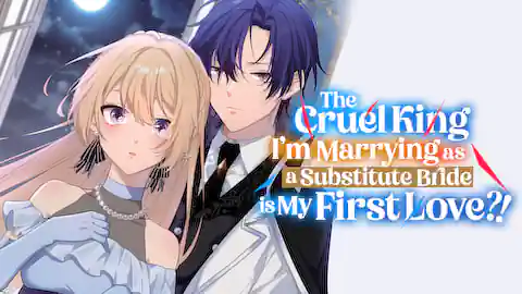 Cover of The Cruel King I'm Marrying as a Substitute Bride is My First Love?!