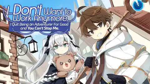 Cover of I... Don't Want to Work Anymore. I Quit Being an Adventurer For Good and You Can't Stop Me.