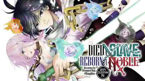 Cover of (All Ch.) Died a Slave, Reborn a Noble: Becoming the Strongest With a Daughter Who's Older Than Me