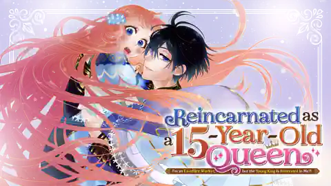 Cover of (All Ch.) Reincarnated as a 15-Year-Old Queen: I'm an Ex-office Worker, but the Young King Is Interested in Me?!