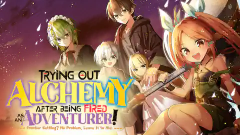 Cover of Trying Out Alchemy After Being Fired as an Adventurer!: Frontier Settling? No Problem, Leave It to Me!