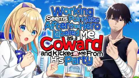 Cover of (All Ch.) Working seems Pointless After the Hero Labeled Me as a Coward and Kicked Me From His Party