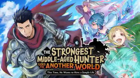 Cover of (All Ch.) The Strongest Middle-Aged Hunter Goes to Another World: This Time, He Wants to Have a Simple Life