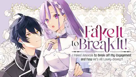 Cover of Fake It to Break It! I Faked Amnesia to Break off My Engagement and Now He's All Lovey-Dovey?!