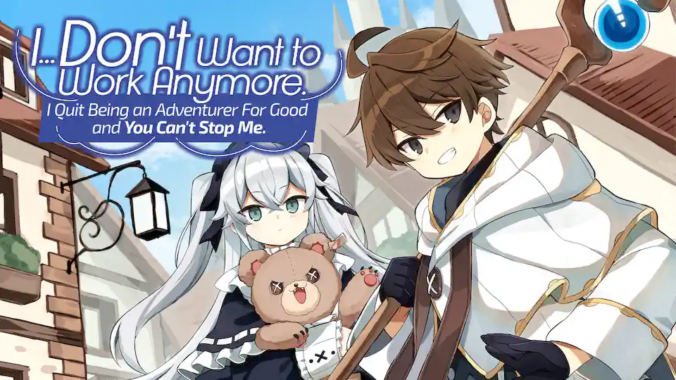 Cover of I... Don't Want to Work Anymore. I Quit Being an Adventurer For Good and You Can't Stop Me.