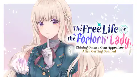 Cover of (Ch.1-12) The Free Life of the Forlorn Lady: Shining On as a Gem Appraiser After Getting Dumped
