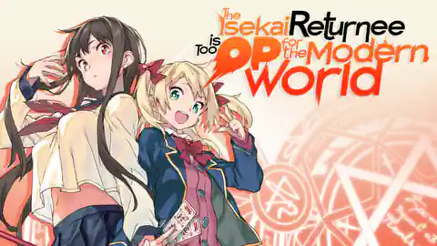 Cover of The Isekai Returnee is Too OP for the Modern World
