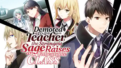 Cover of Demoted to a Teacher, the Strongest Sage Raises an Unbeatable Class