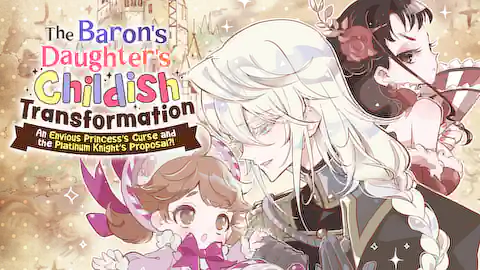 Cover of (Ch.1-4) The Baron's Daughter's Childish Transformation: An Envious Princess's Curse and the Platinum Knight's Proposal?!